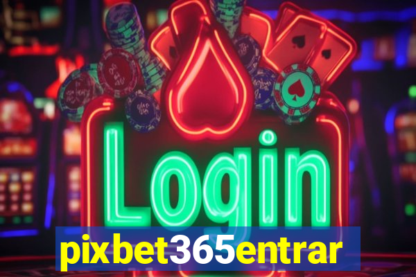 pixbet365entrar