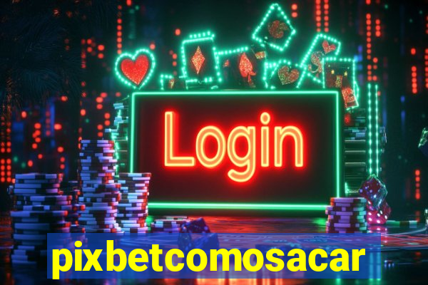 pixbetcomosacar