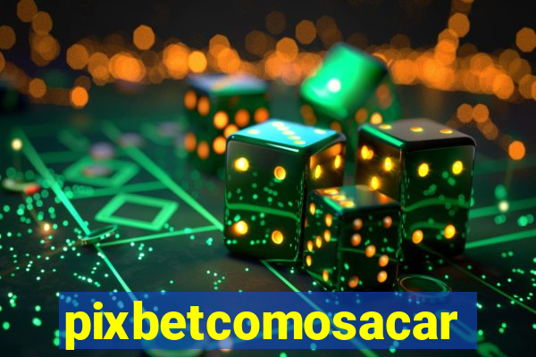pixbetcomosacar