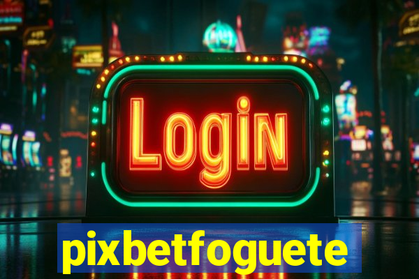 pixbetfoguete