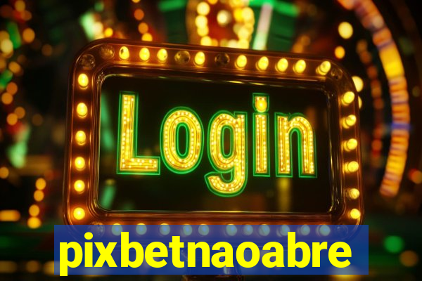 pixbetnaoabre