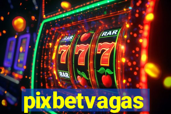 pixbetvagas