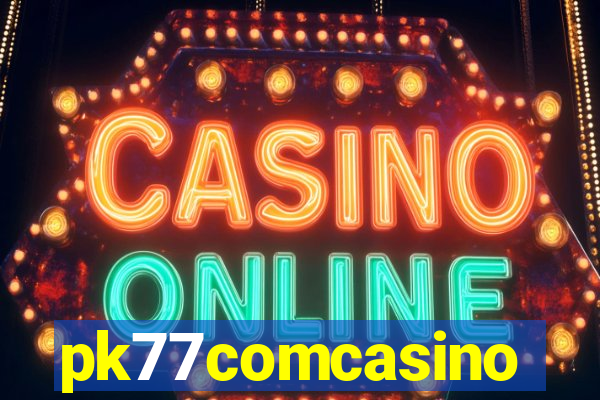 pk77comcasino