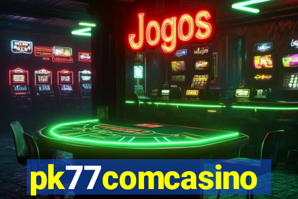 pk77comcasino