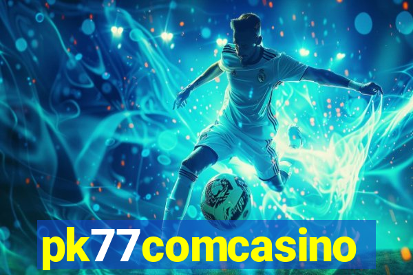 pk77comcasino