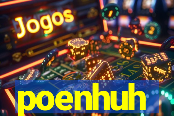 poenhuh