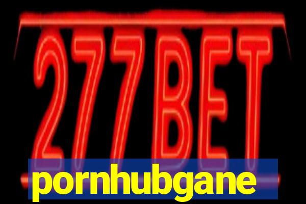 pornhubgane
