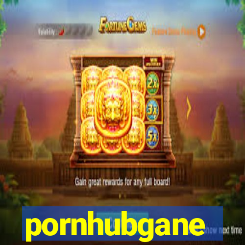pornhubgane