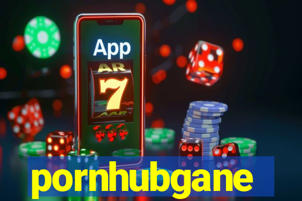 pornhubgane