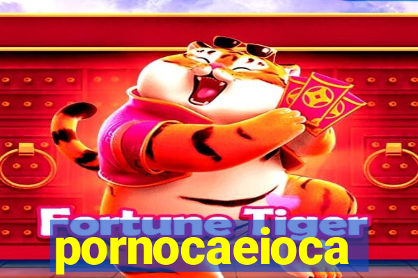 pornocaeioca