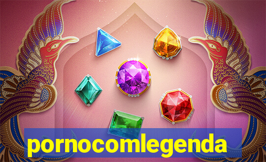 pornocomlegenda