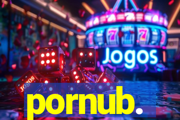 pornub.