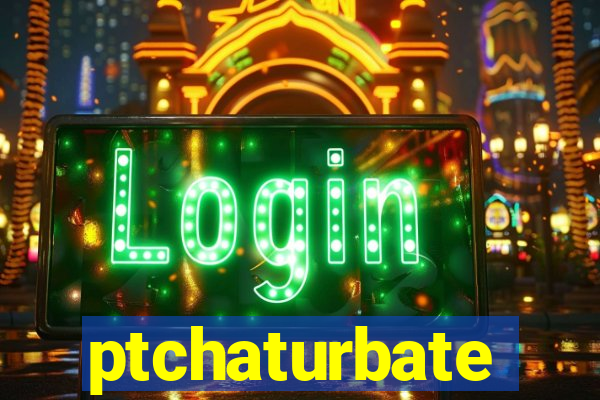 ptchaturbate