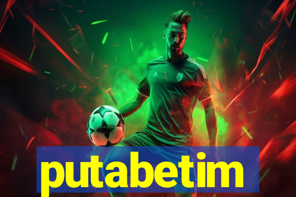 putabetim