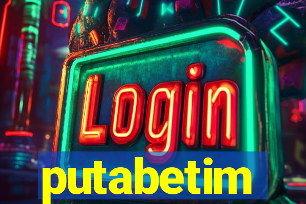 putabetim