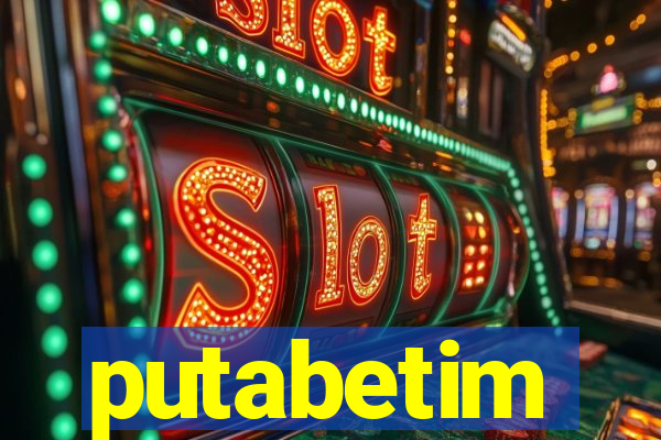 putabetim