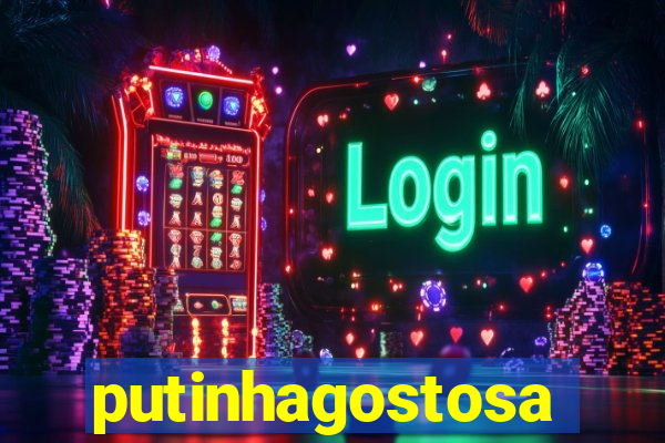 putinhagostosa
