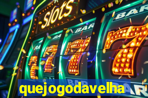 quejogodavelha