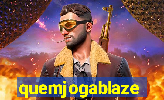 quemjogablaze