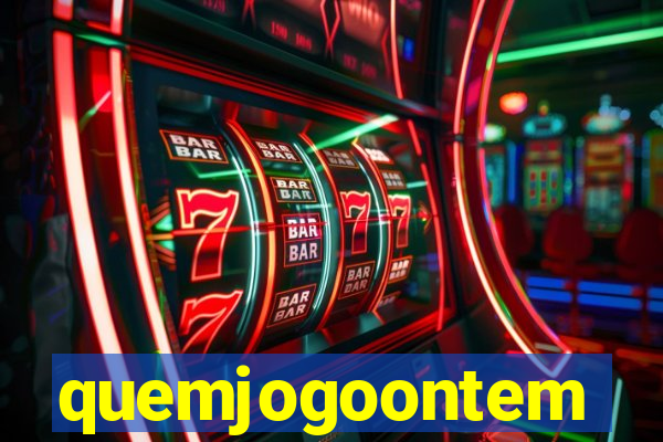 quemjogoontem