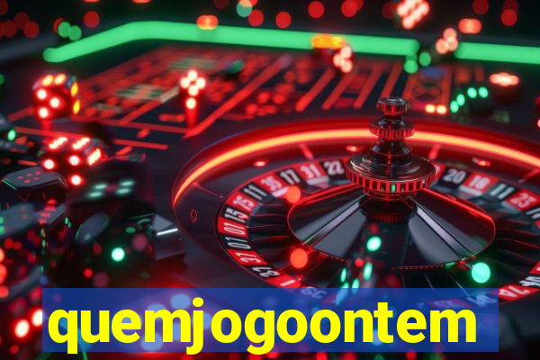 quemjogoontem