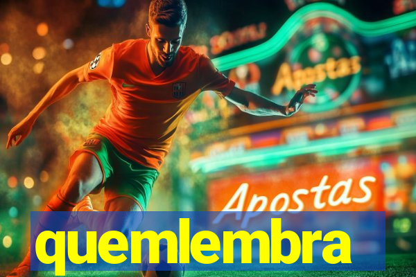 quemlembra