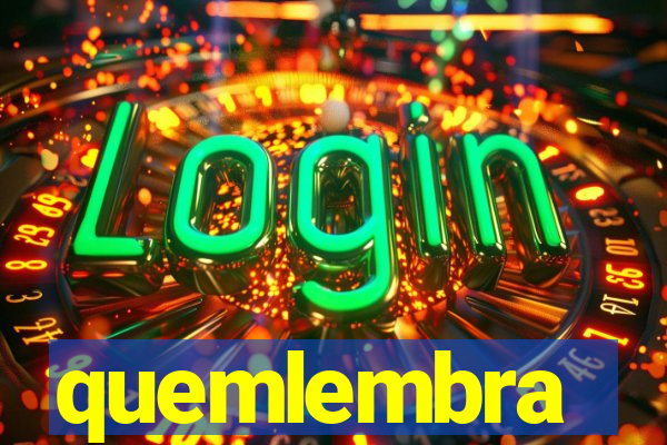 quemlembra