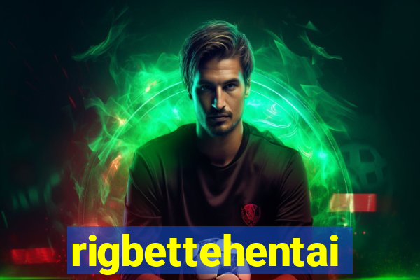 rigbettehentai