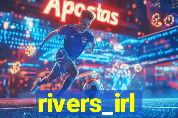 rivers_irl