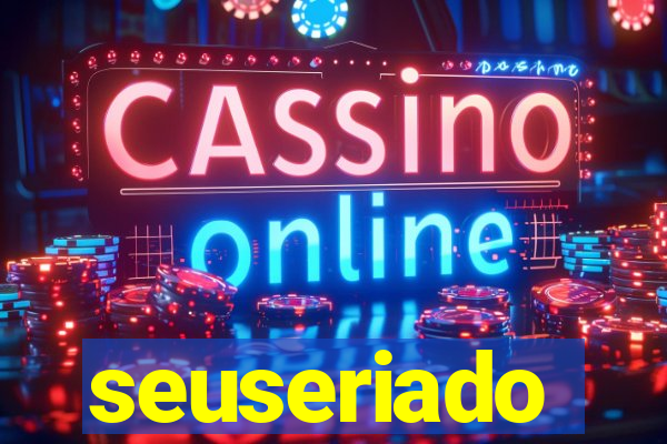 seuseriado