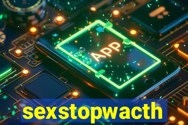 sexstopwacth