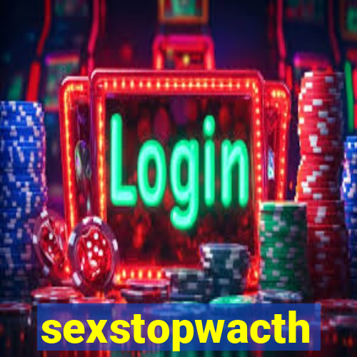 sexstopwacth