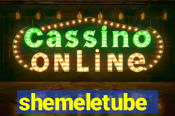 shemeletube