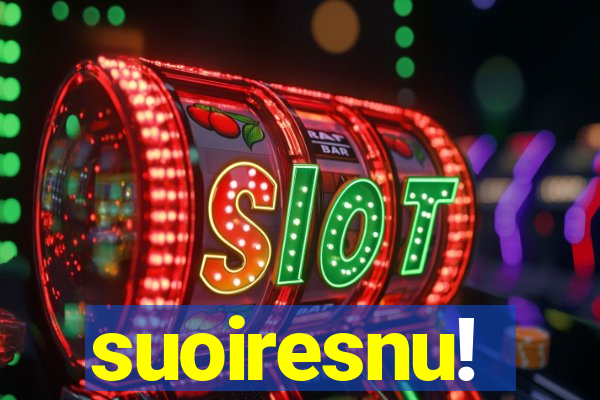 suoiresnu!