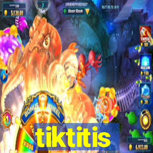 tiktitis