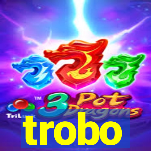 trobo