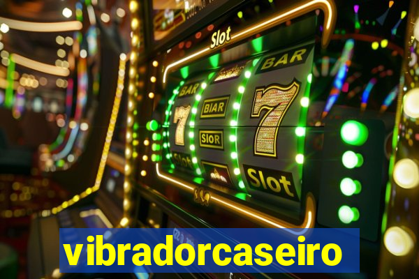 vibradorcaseiro