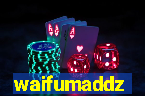 waifumaddz