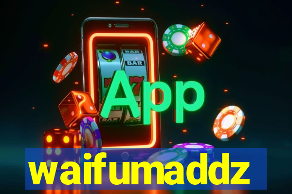 waifumaddz