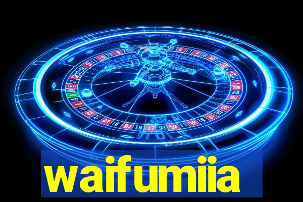 waifumiia