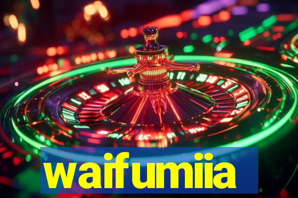 waifumiia