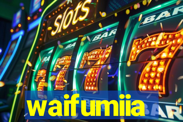waifumiia