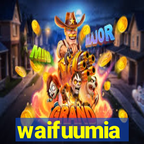waifuumia