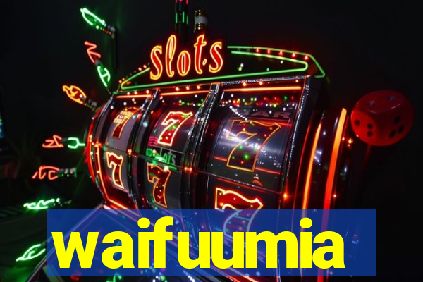 waifuumia