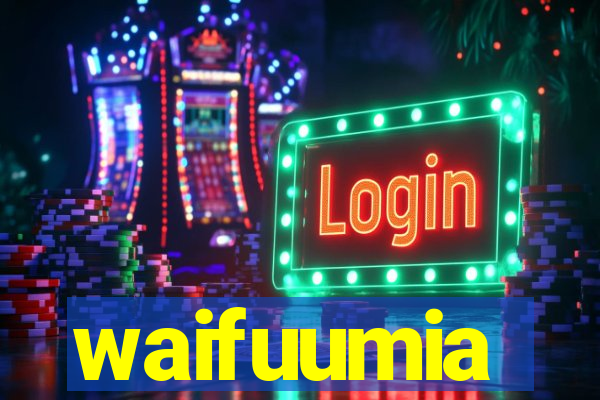 waifuumia