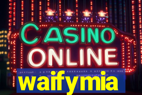 waifymia