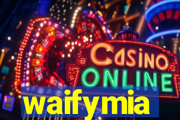 waifymia