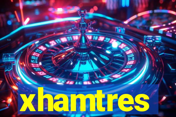 xhamtres