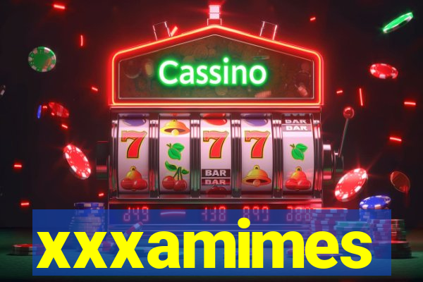 xxxamimes