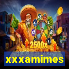 xxxamimes